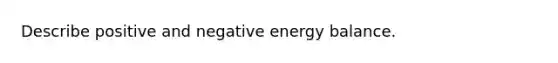 Describe positive and negative energy balance.