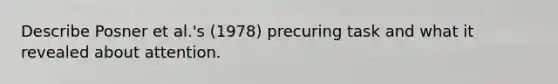 Describe Posner et al.'s (1978) precuring task and what it revealed about attention.