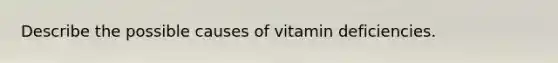 Describe the possible causes of vitamin deficiencies.