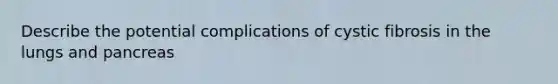 Describe the potential complications of cystic fibrosis in the lungs and pancreas