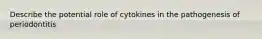 Describe the potential role of cytokines in the pathogenesis of periodontitis