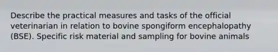 Describe the practical measures and tasks of the official veterinarian in relation to bovine spongiform encephalopathy (BSE). Specific risk material and sampling for bovine animals