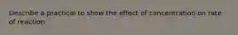 Describe a practical to show the effect of concentration on rate of reaction