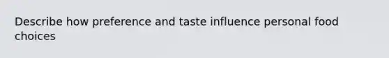 Describe how preference and taste influence personal food choices