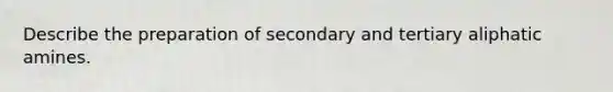 Describe the preparation of secondary and tertiary aliphatic amines.