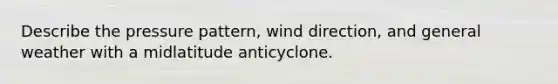 Describe the pressure pattern, wind direction, and general weather with a midlatitude anticyclone.