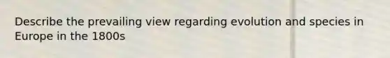 Describe the prevailing view regarding evolution and species in Europe in the 1800s
