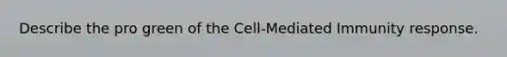 Describe the pro green of the Cell-Mediated Immunity response.