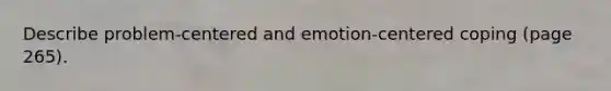 Describe problem-centered and emotion-centered coping (page 265).