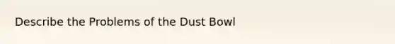 Describe the Problems of the Dust Bowl