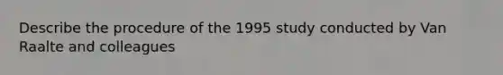 Describe the procedure of the 1995 study conducted by Van Raalte and colleagues