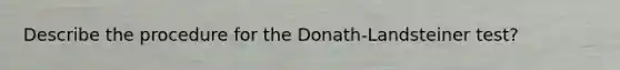 Describe the procedure for the Donath-Landsteiner test?