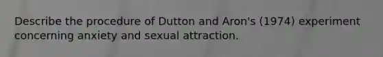 Describe the procedure of Dutton and Aron's (1974) experiment concerning anxiety and sexual attraction.