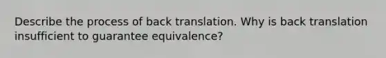 Describe the process of back translation. Why is back translation insufficient to guarantee equivalence?