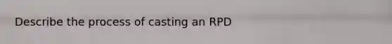 Describe the process of casting an RPD