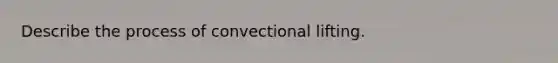 Describe the process of convectional lifting.