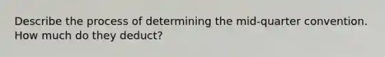 Describe the process of determining the mid-quarter convention. How much do they deduct?