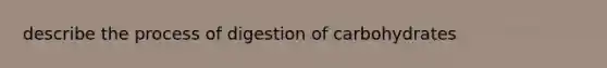 describe the process of digestion of carbohydrates