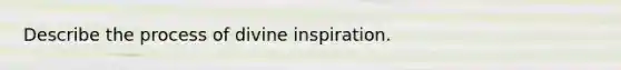 Describe the process of divine inspiration.