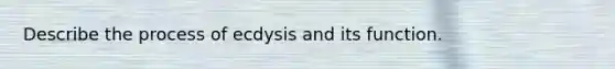 Describe the process of ecdysis and its function.