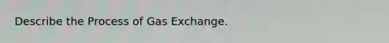 Describe the Process of Gas Exchange.