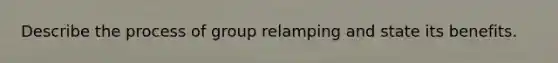 Describe the process of group relamping and state its benefits.