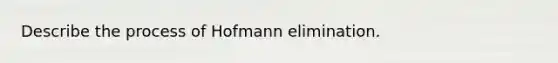 Describe the process of Hofmann elimination.