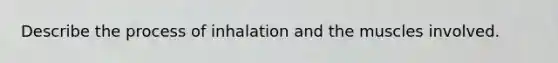 Describe the process of inhalation and the muscles involved.