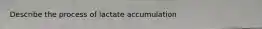 Describe the process of lactate accumulation