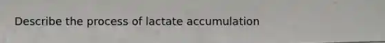 Describe the process of lactate accumulation