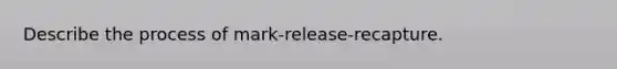 Describe the process of mark-release-recapture.