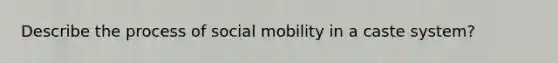 Describe the process of social mobility in a caste system?