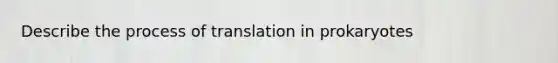 Describe the process of translation in prokaryotes