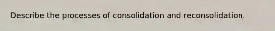 Describe the processes of consolidation and reconsolidation.