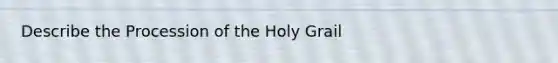 Describe the Procession of the Holy Grail