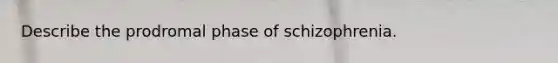 Describe the prodromal phase of schizophrenia.