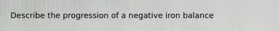 Describe the progression of a negative iron balance