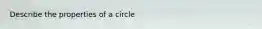 Describe the properties of a circle