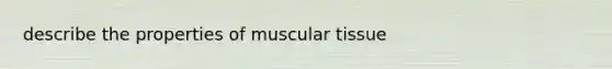 describe the properties of muscular tissue