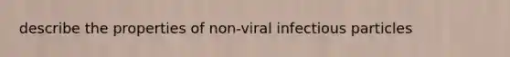 describe the properties of non-viral infectious particles