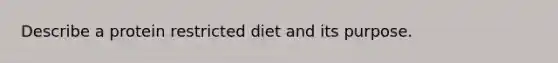 Describe a protein restricted diet and its purpose.