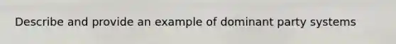 Describe and provide an example of dominant party systems