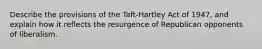 Describe the provisions of the Taft-Hartley Act of 1947, and explain how it reflects the resurgence of Republican opponents of liberalism.