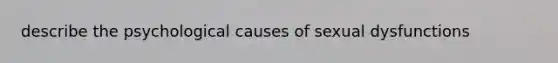 describe the psychological causes of sexual dysfunctions