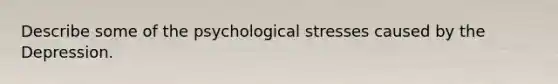 Describe some of the psychological stresses caused by the Depression.