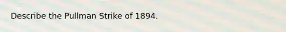 Describe the Pullman Strike of 1894.