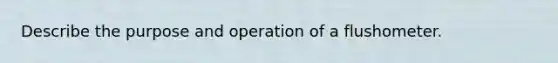 Describe the purpose and operation of a flushometer.