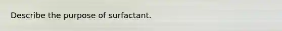 Describe the purpose of surfactant.