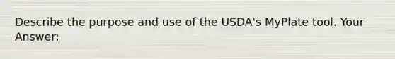 Describe the purpose and use of the USDA's MyPlate tool. Your Answer:
