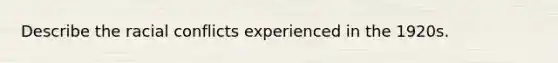 Describe the racial conflicts experienced in the 1920s.